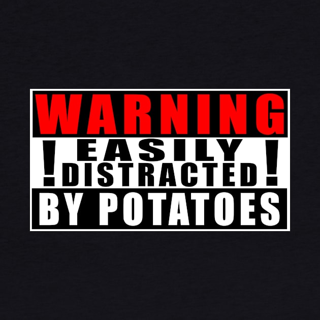 Warning Easily Distracted By Potatoes by Mamon